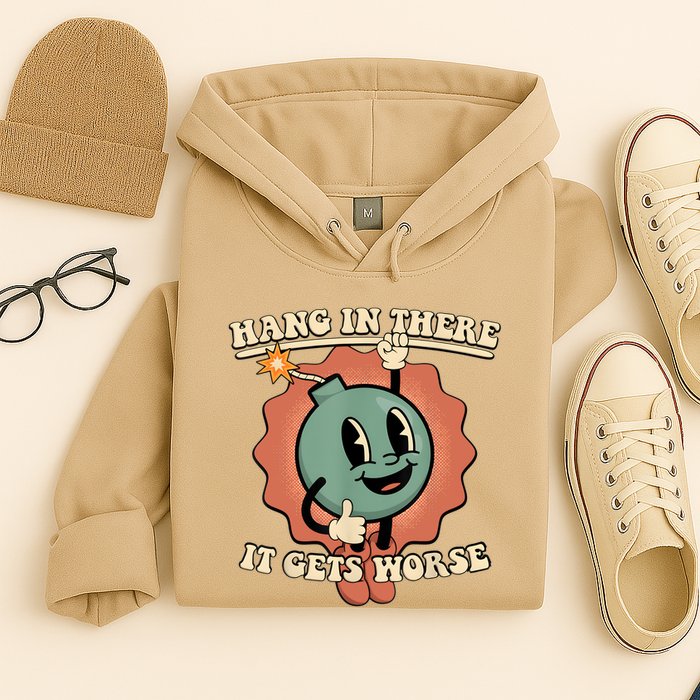 Hang In There It Gets Worse Retro Funny Hoodie