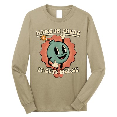 Hang In There It Gets Worse Retro Funny Long Sleeve Shirt