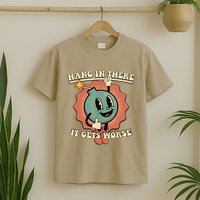 Hang In There It Gets Worse Retro Funny T-Shirt