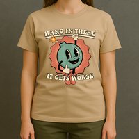 Hang In There It Gets Worse Retro Funny T-Shirt