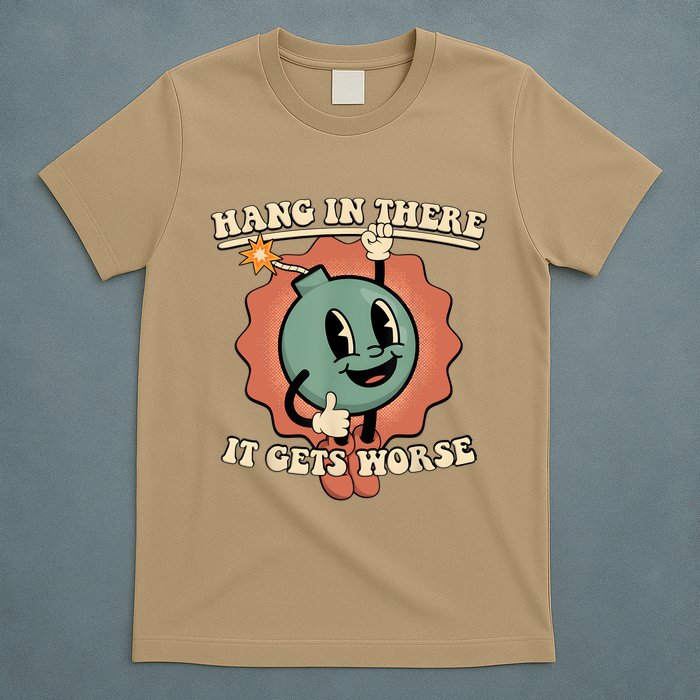 Hang In There It Gets Worse Retro Funny T-Shirt