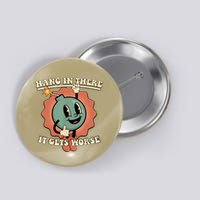 Hang In There It Gets Worse Retro Funny Button