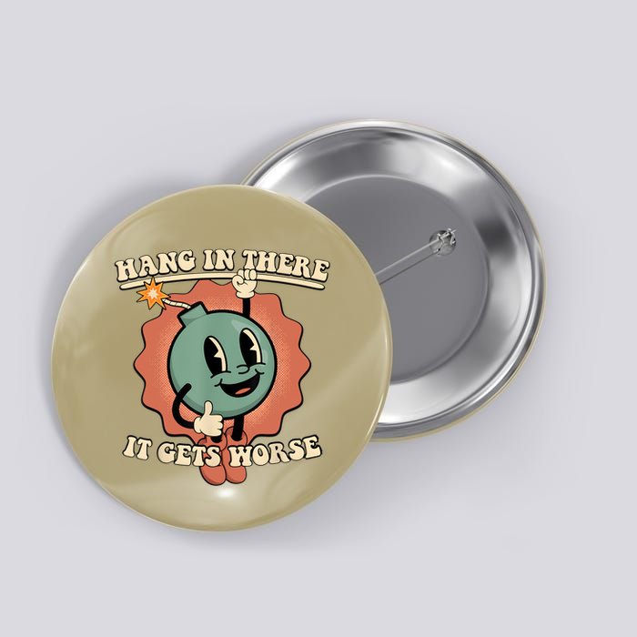 Hang In There It Gets Worse Retro Funny Button