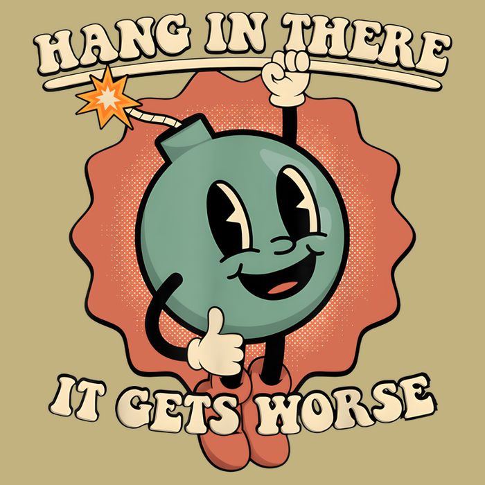 Hang In There It Gets Worse Retro Funny Cooling Performance Long Sleeve Crew