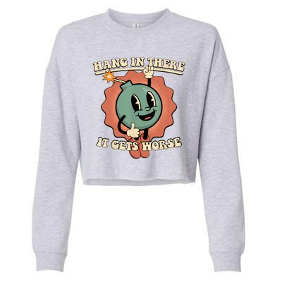 Hang In There It Gets Worse Retro Funny Cropped Pullover Crew