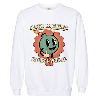 Hang In There It Gets Worse Retro Funny Garment-Dyed Sweatshirt