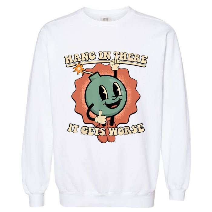 Hang In There It Gets Worse Retro Funny Garment-Dyed Sweatshirt