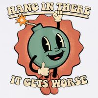 Hang In There It Gets Worse Retro Funny Garment-Dyed Sweatshirt