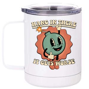 Hang In There It Gets Worse Retro Funny 12 oz Stainless Steel Tumbler Cup