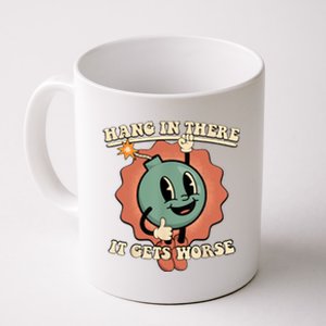 Hang In There It Gets Worse Retro Funny Coffee Mug