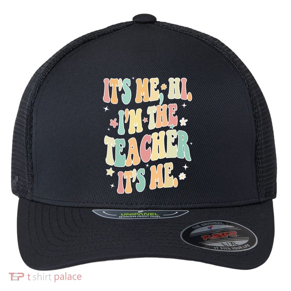 Hi Im The Teacher Its Me Funny Teacher Gift Flexfit Unipanel Trucker Cap