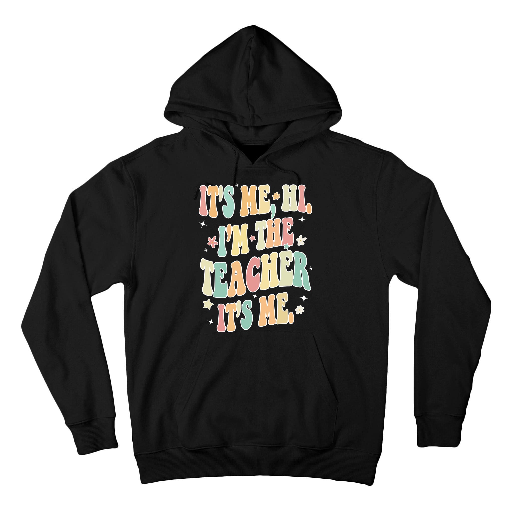 Hi Im The Teacher Its Me Funny Teacher Gift Tall Hoodie