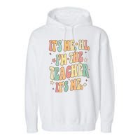 Hi Im The Teacher Its Me Funny Teacher Gift Garment-Dyed Fleece Hoodie