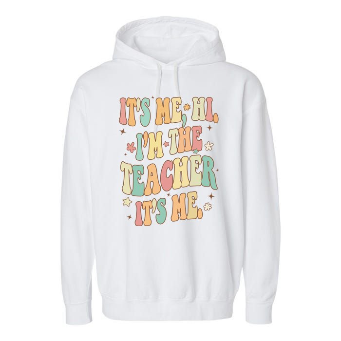 Hi Im The Teacher Its Me Funny Teacher Gift Garment-Dyed Fleece Hoodie