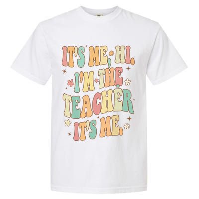 Hi Im The Teacher Its Me Funny Teacher Gift Garment-Dyed Heavyweight T-Shirt