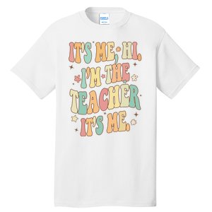 Hi Im The Teacher Its Me Funny Teacher Gift Tall T-Shirt