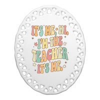 Hi Im The Teacher Its Me Funny Teacher Gift Ceramic Oval Ornament