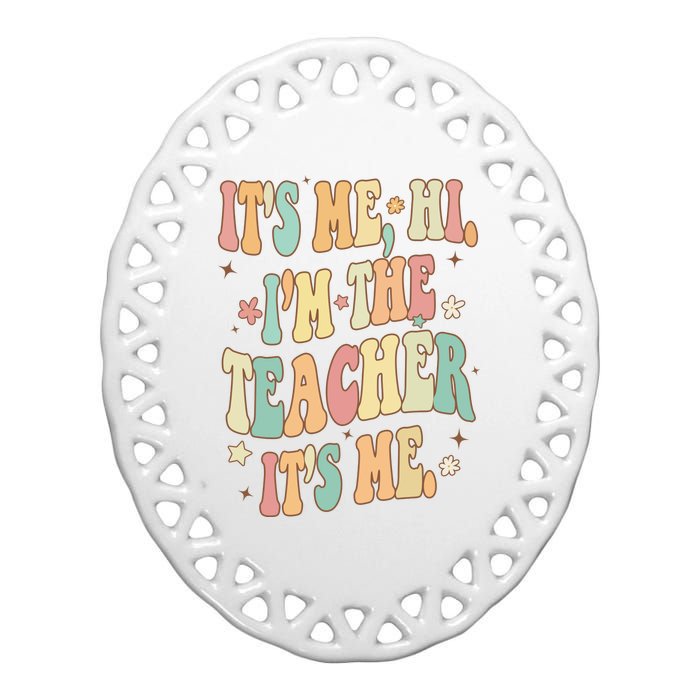 Hi Im The Teacher Its Me Funny Teacher Gift Ceramic Oval Ornament