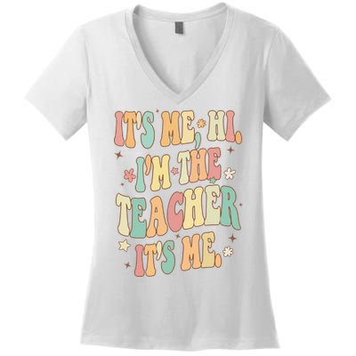 Hi Im The Teacher Its Me Funny Teacher Gift Women's V-Neck T-Shirt