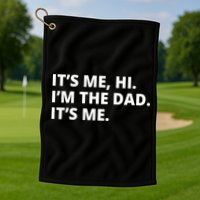Hi I'm The Dad It's Me Funny Gift Golf Towel