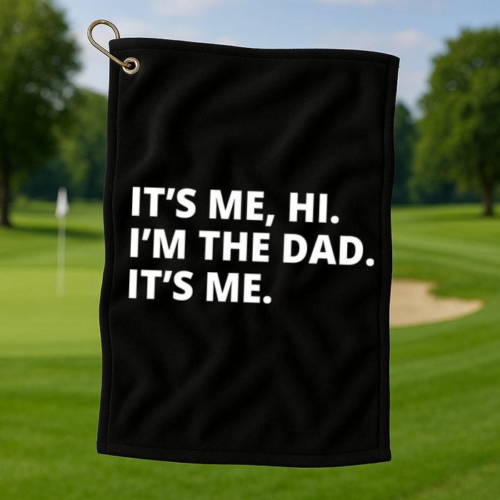 Hi I'm The Dad It's Me Funny Gift Golf Towel