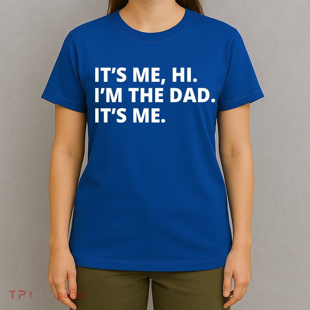 Hi I'm The Dad It's Me Funny Gift T-Shirt