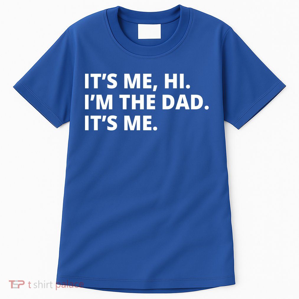 Hi I'm The Dad It's Me Funny Gift Tall T-Shirt
