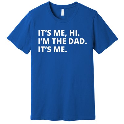 Hi I'm The Dad It's Me Funny Gift Premium T-Shirt