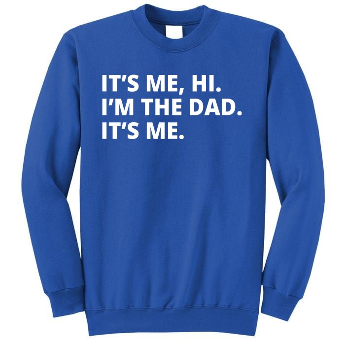 Hi I'm The Dad It's Me Funny Gift Tall Sweatshirt