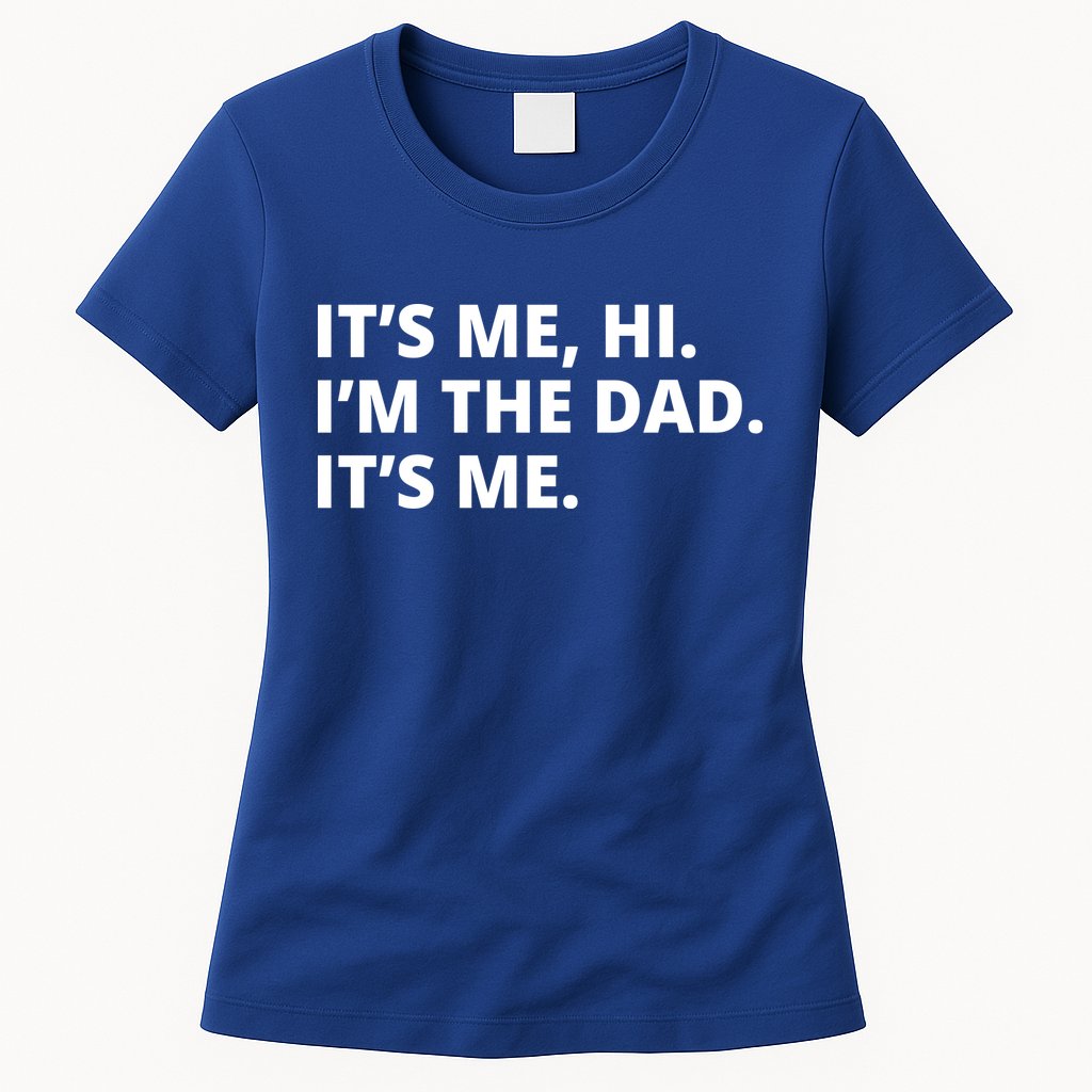Hi I'm The Dad It's Me Funny Gift Womens T-Shirt