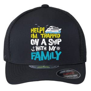 Help! I'm Trapped On A Ship With My Family Cruise Vacation Gift Flexfit Unipanel Trucker Cap