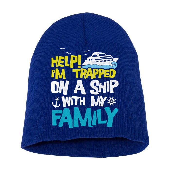 Help! I'm Trapped On A Ship With My Family Cruise Vacation Gift Short Acrylic Beanie