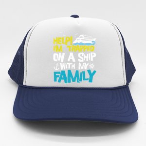 Help! I'm Trapped On A Ship With My Family Cruise Vacation Gift Trucker Hat