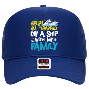 Help! I'm Trapped On A Ship With My Family Cruise Vacation Gift High Crown Mesh Back Trucker Hat