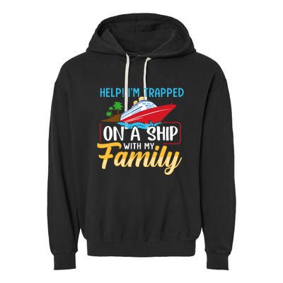 Help I'm Trapped On A Ship With My Family Family Cruise Trip Garment-Dyed Fleece Hoodie