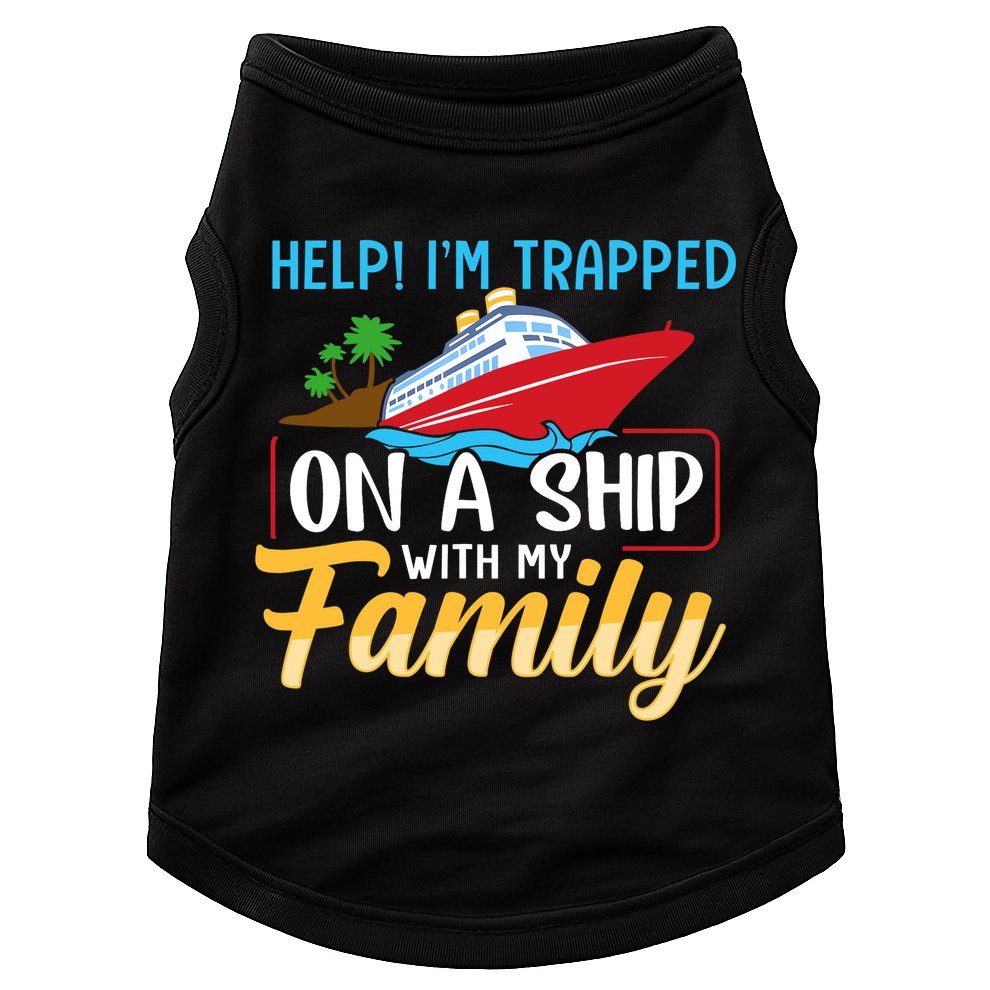 Help I'm Trapped On A Ship With My Family Family Cruise Trip Doggie Tank