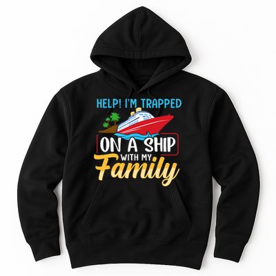 Help I'm Trapped On A Ship With My Family Family Cruise Trip Hoodie