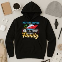 Help I'm Trapped On A Ship With My Family Family Cruise Trip Hoodie