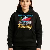 Help I'm Trapped On A Ship With My Family Family Cruise Trip Hoodie