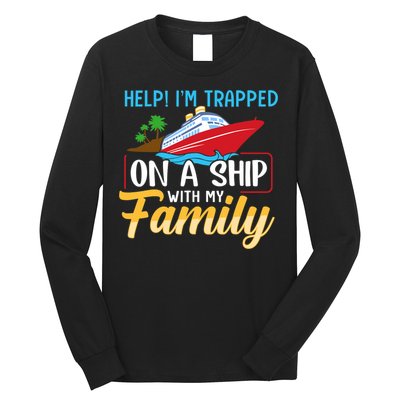 Help I'm Trapped On A Ship With My Family Family Cruise Trip Long Sleeve Shirt