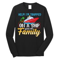 Help I'm Trapped On A Ship With My Family Family Cruise Trip Long Sleeve Shirt