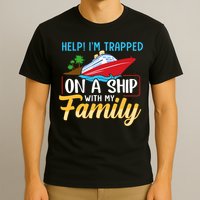 Help I'm Trapped On A Ship With My Family Family Cruise Trip T-Shirt
