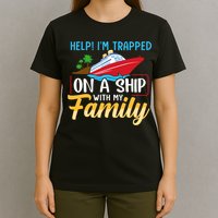 Help I'm Trapped On A Ship With My Family Family Cruise Trip T-Shirt