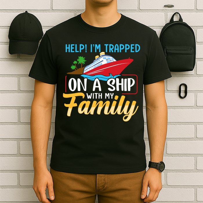 Help I'm Trapped On A Ship With My Family Family Cruise Trip T-Shirt