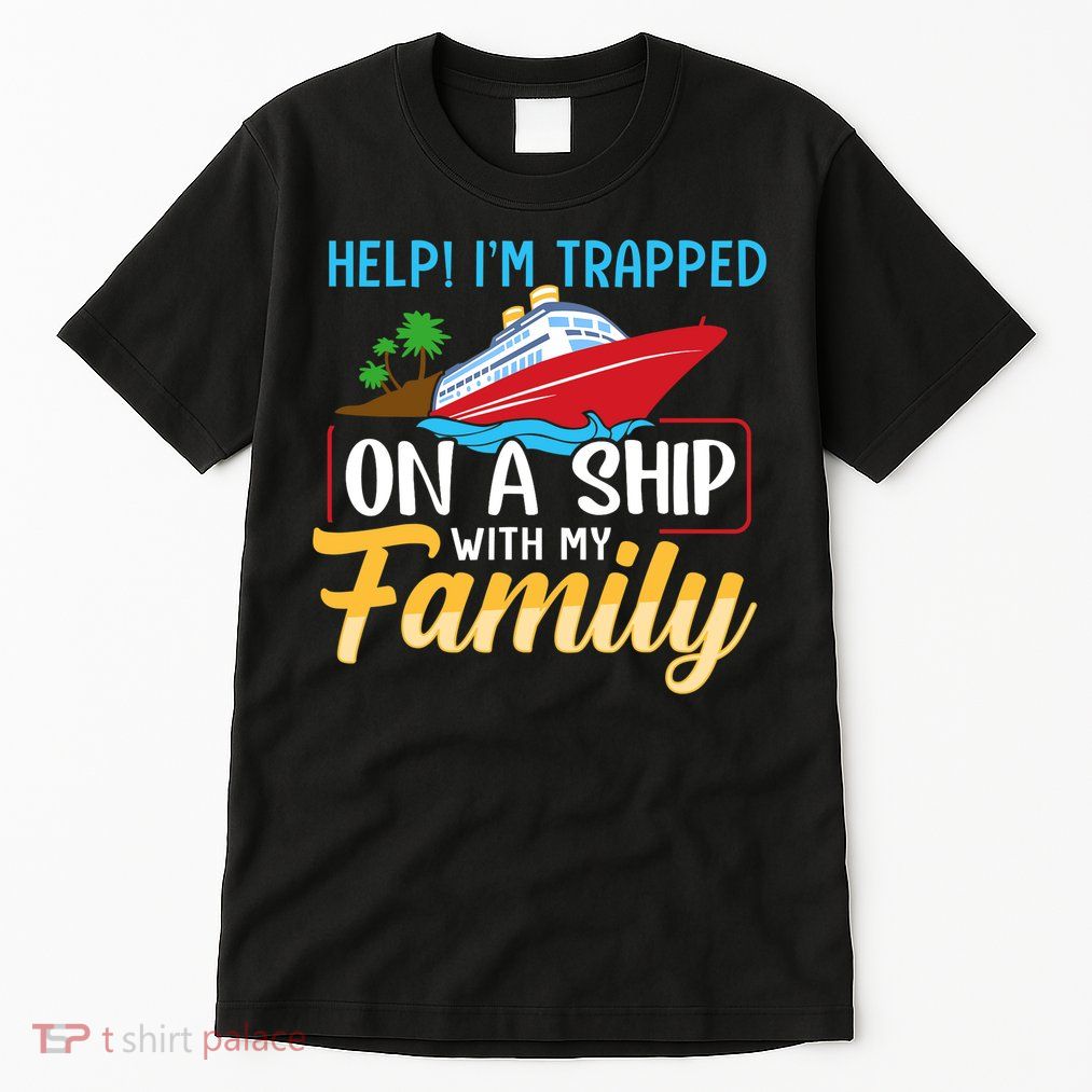 Help I'm Trapped On A Ship With My Family Family Cruise Trip Tall T-Shirt