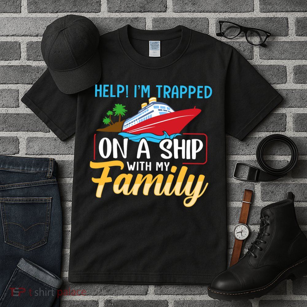 Help I'm Trapped On A Ship With My Family Family Cruise Trip Tall T-Shirt