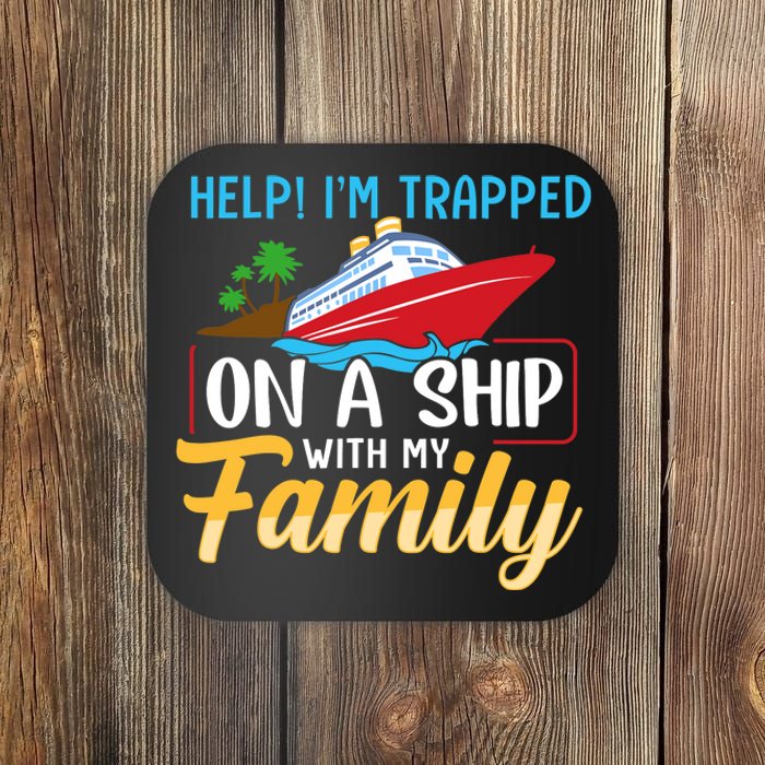 Help I'm Trapped On A Ship With My Family Family Cruise Trip Coaster