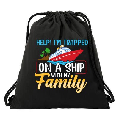 Help I'm Trapped On A Ship With My Family Family Cruise Trip Drawstring Bag
