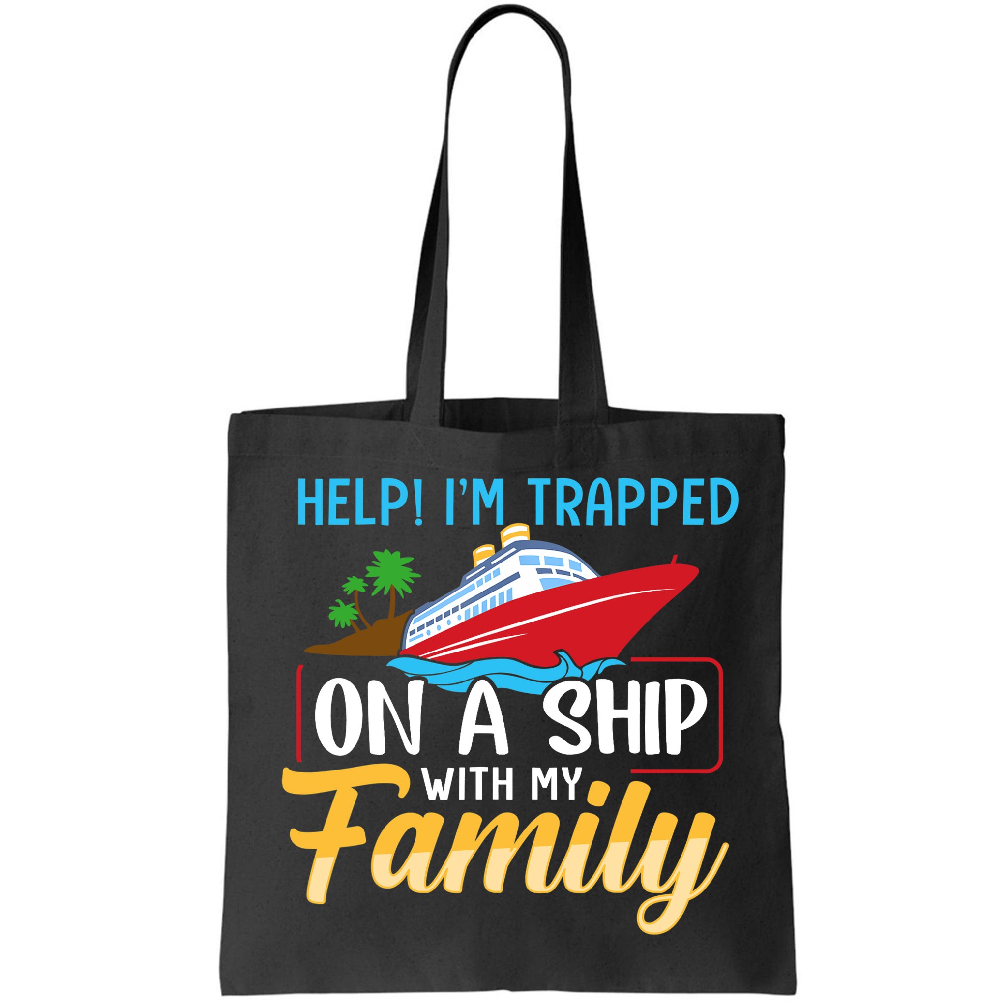 Help I'm Trapped On A Ship With My Family Family Cruise Trip Bag