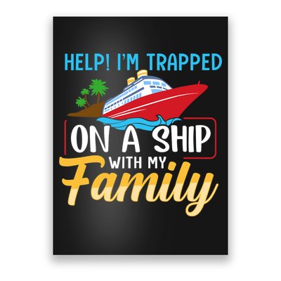 Help I'm Trapped On A Ship With My Family Family Cruise Trip Poster